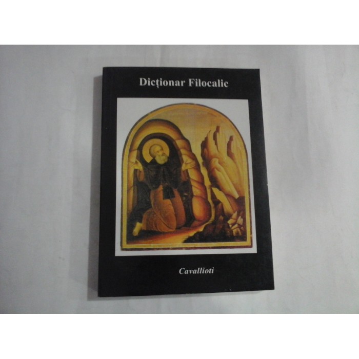 DICTIONAR FILOCALIC - TEXTE SI GLOSAR - IGNATIE MONAHUL DICTIONAR FILOCALIC - TEXTE SI GLOSAR - IGNATIE MONAHUL